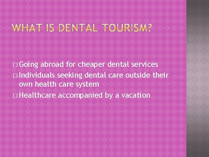 � Going abroad for cheaper dental services � Individuals seeking dental care outside their