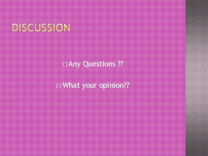 � Any � What Questions ? ? your opinion? ? 