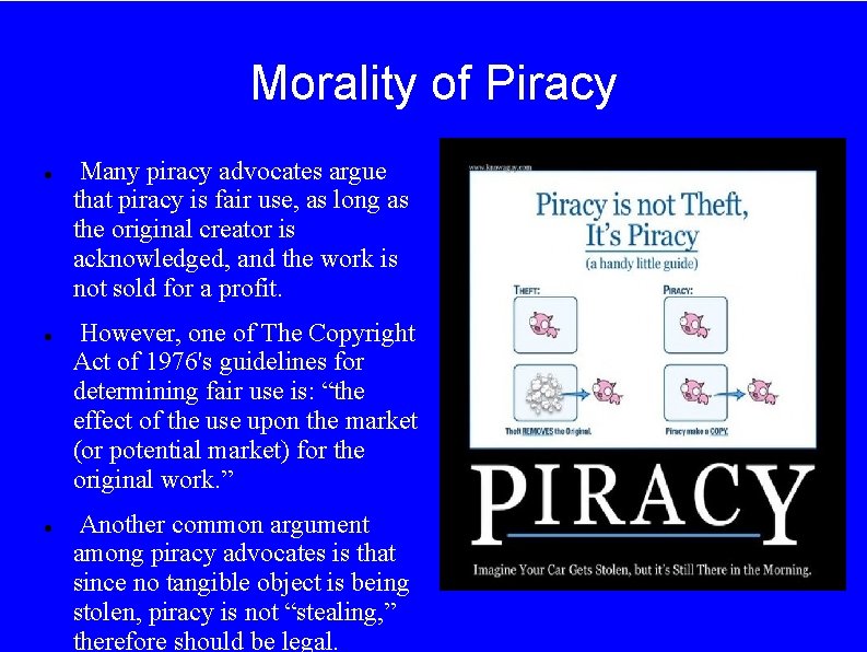 Morality of Piracy Many piracy advocates argue that piracy is fair use, as long
