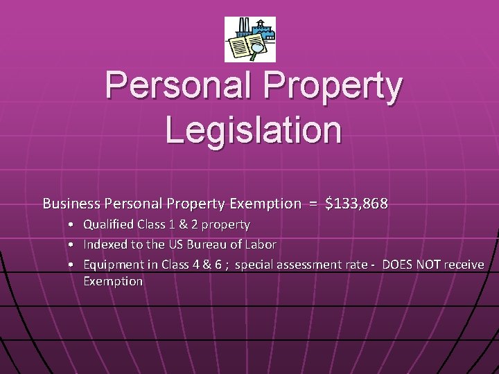 Personal Property Legislation Business Personal Property Exemption = $133, 868 • • • Qualified