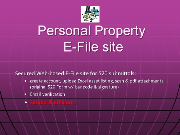 Personal Property E-File site Secured Web-based E-File site for 520 submittals: • create account,