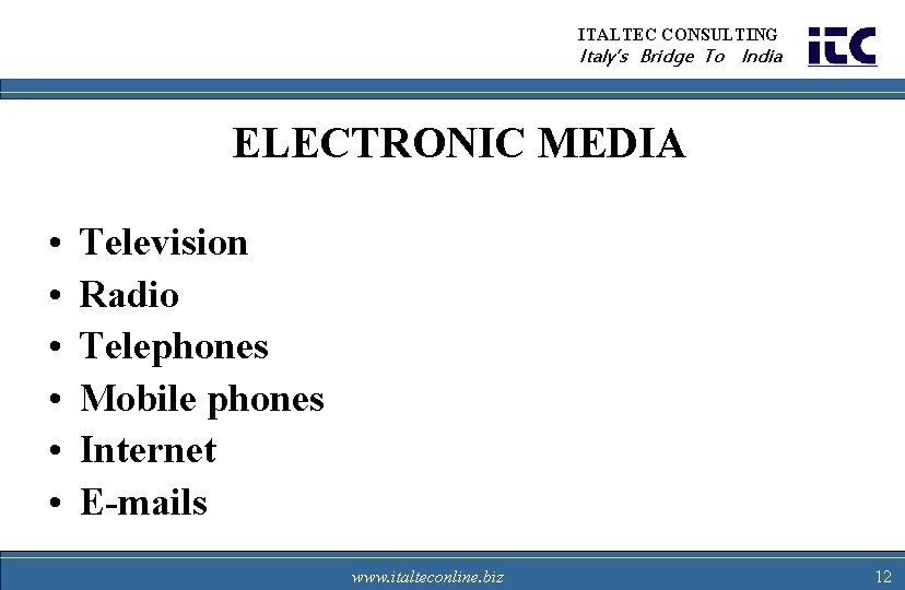 ITALTEC CONSULTING Italy’s Bridge To India ELECTRONIC MEDIA • • • Television Radio Telephones