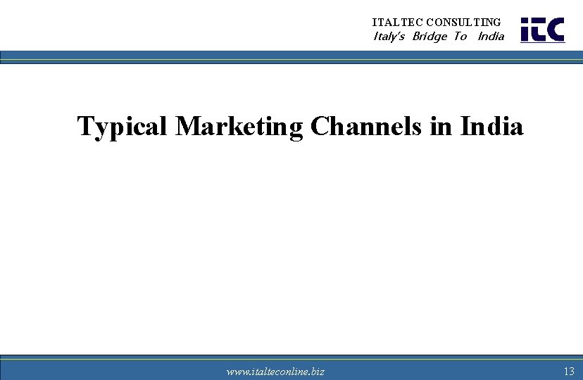 ITALTEC CONSULTING Italy’s Bridge To India Typical Marketing Channels in India www. italteconline. biz