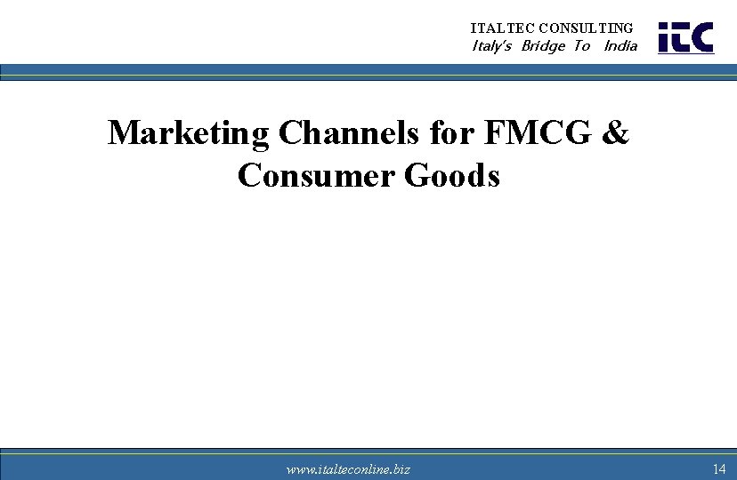 ITALTEC CONSULTING Italy’s Bridge To India Marketing Channels for FMCG & Consumer Goods www.