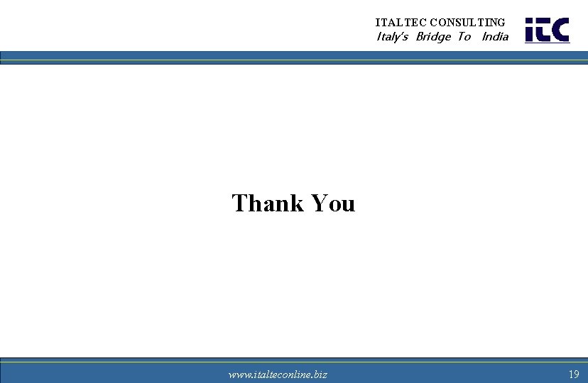 ITALTEC CONSULTING Italy’s Bridge To India Thank You www. italteconline. biz 19 