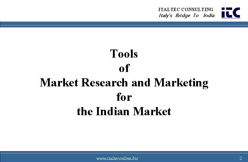 ITALTEC CONSULTING Italy’s Bridge To India Tools of Market Research and Marketing for the