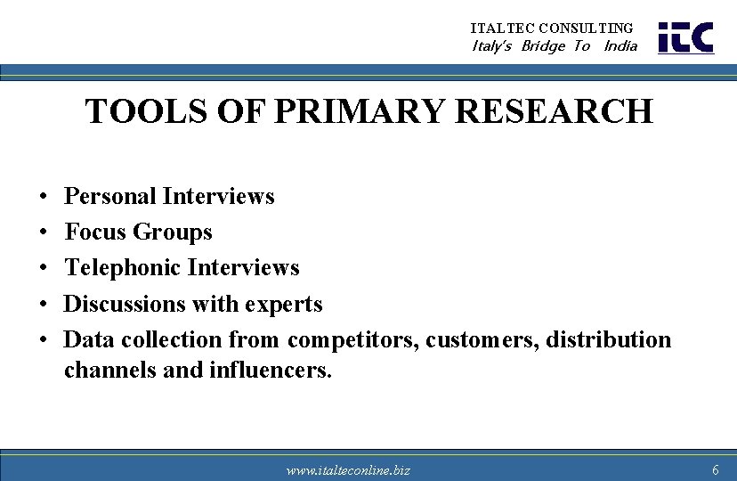 ITALTEC CONSULTING Italy’s Bridge To India TOOLS OF PRIMARY RESEARCH • • • Personal