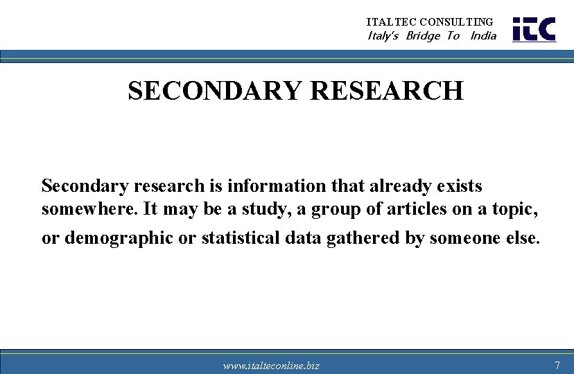 ITALTEC CONSULTING Italy’s Bridge To India SECONDARY RESEARCH Secondary research is information that already