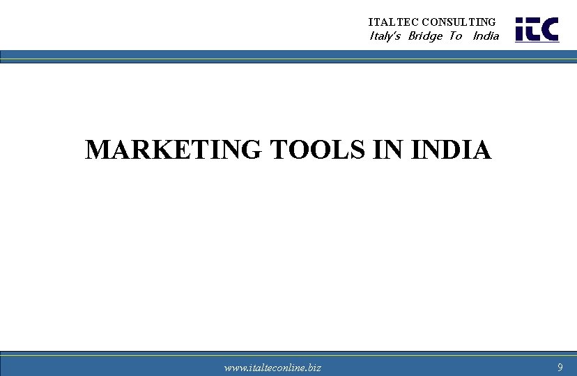 ITALTEC CONSULTING Italy’s Bridge To India MARKETING TOOLS IN INDIA www. italteconline. biz 9