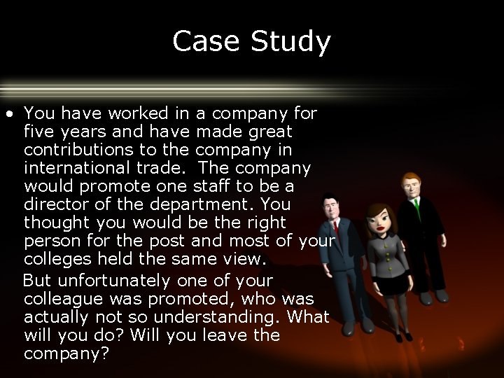 Case Study • You have worked in a company for five years and have