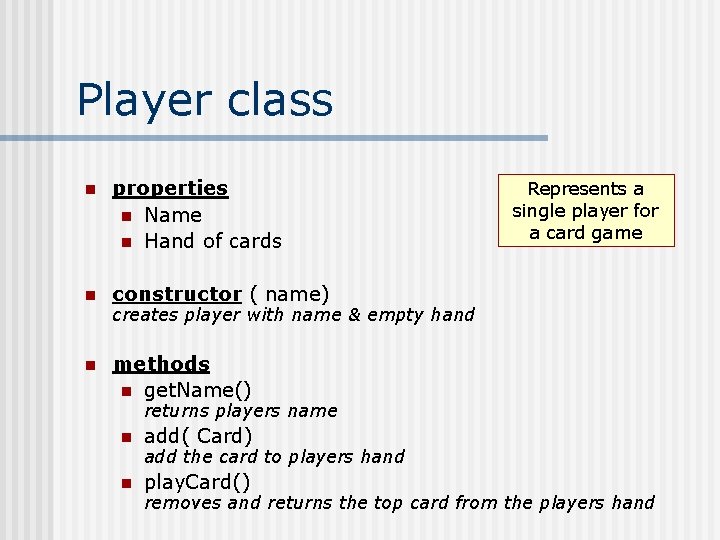 Player class n properties n Name n Hand of cards n constructor ( name)