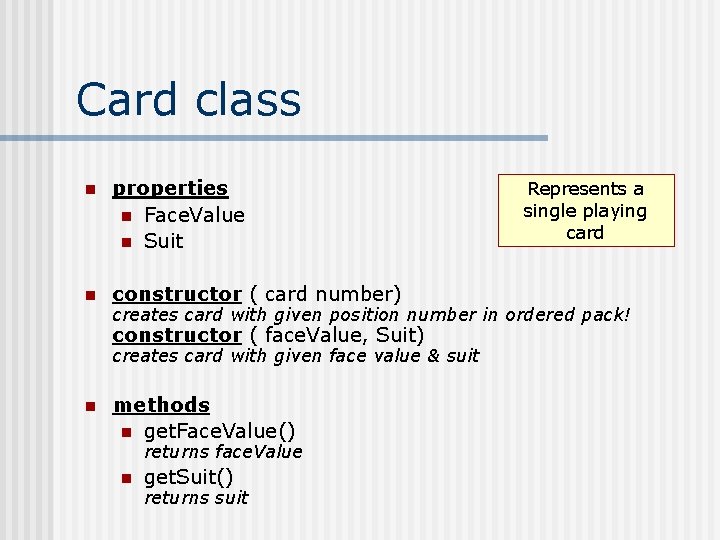 Card class n properties n Face. Value n Suit n constructor ( card number)