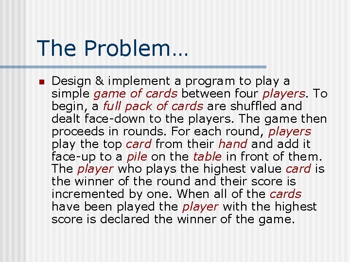 The Problem… n Design & implement a program to play a simple game of