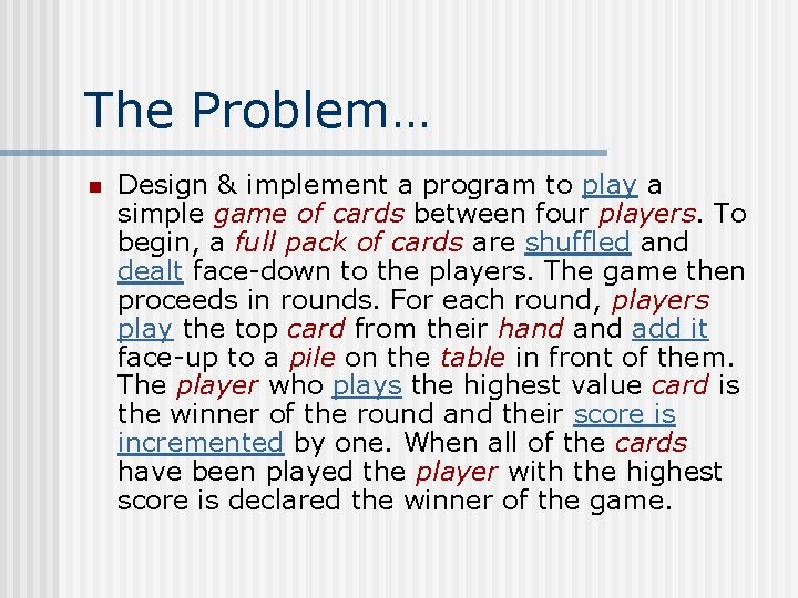 The Problem… n Design & implement a program to play a simple game of