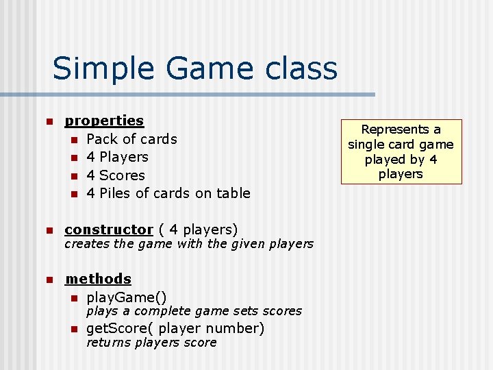 Simple Game class n properties n Pack of cards n 4 Players n 4