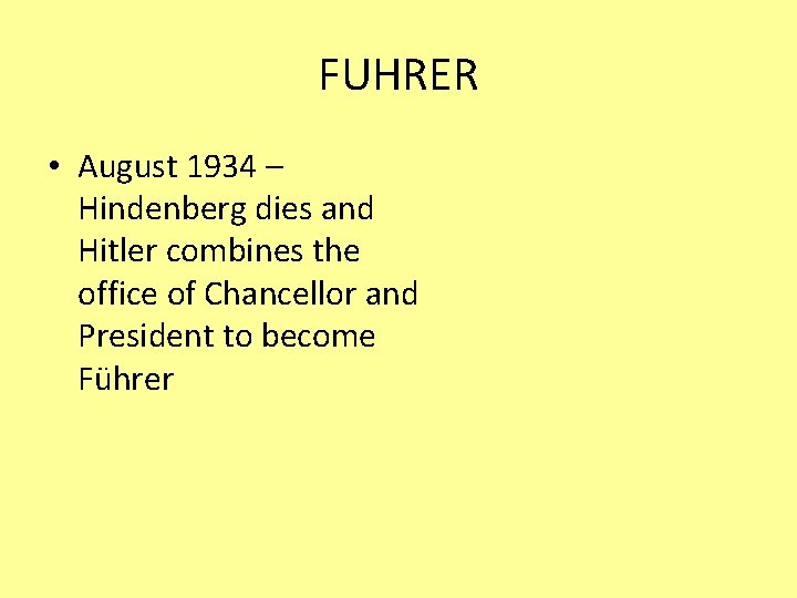 FUHRER • August 1934 – Hindenberg dies and Hitler combines the office of Chancellor