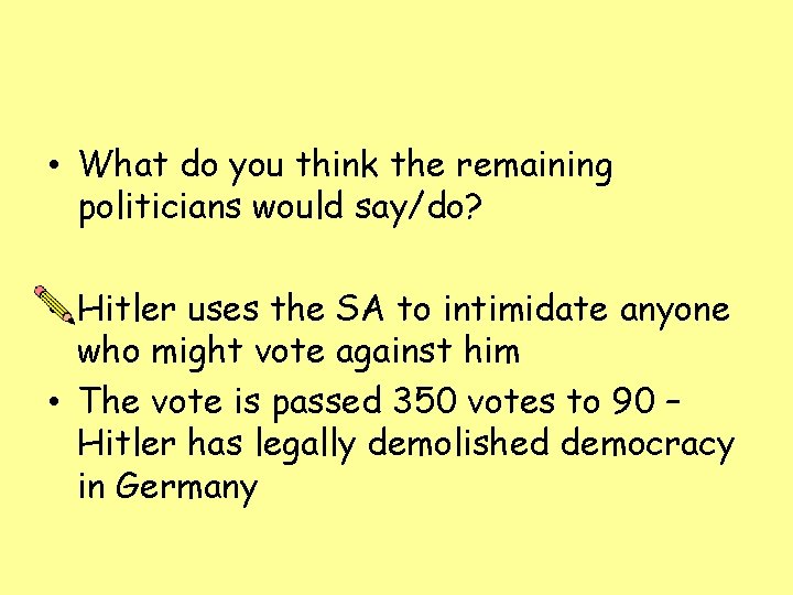  • What do you think the remaining politicians would say/do? • Hitler uses