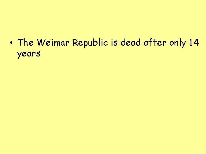  • The Weimar Republic is dead after only 14 years 