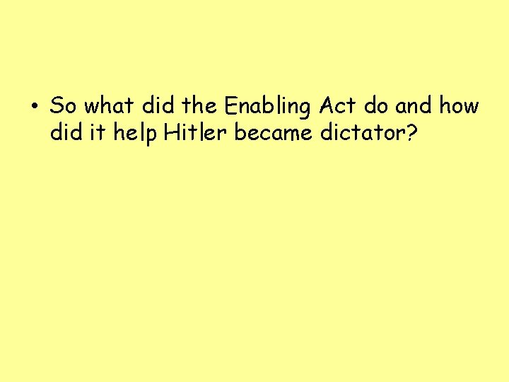  • So what did the Enabling Act do and how did it help