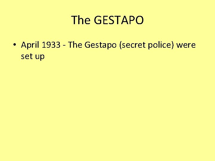 The GESTAPO • April 1933 - The Gestapo (secret police) were set up 