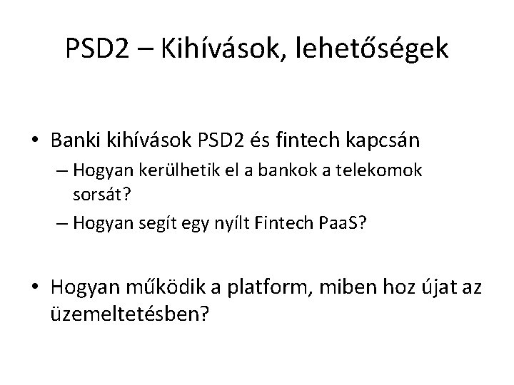 PSD 2 – Kihívások, lehetőségek • Banki kihívások PSD 2 és fintech kapcsán –