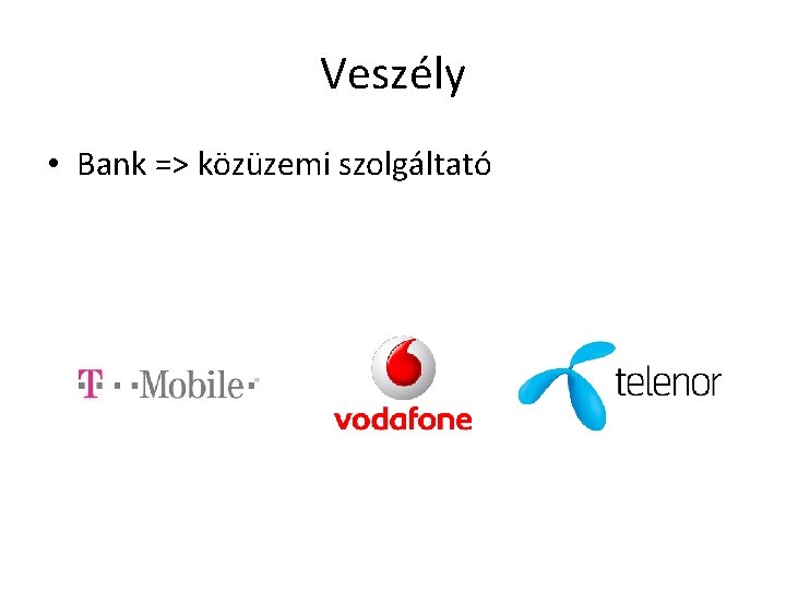 Veszély • Bank => közüzemi szolgáltató 