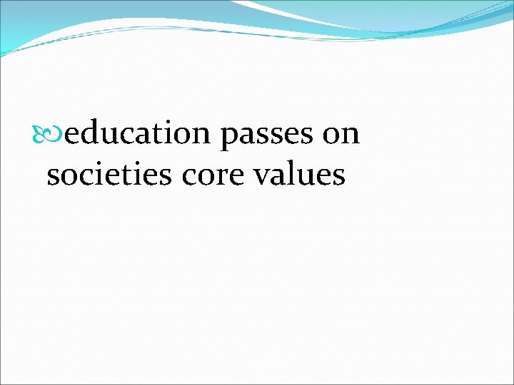  education passes on societies core values 