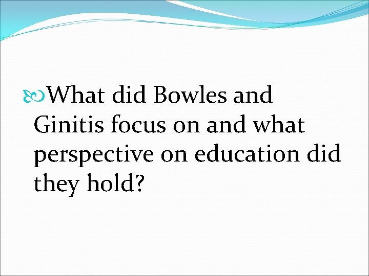  What did Bowles and Ginitis focus on and what perspective on education did