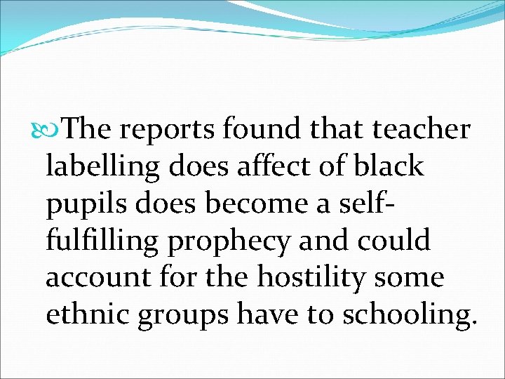  The reports found that teacher labelling does affect of black pupils does become