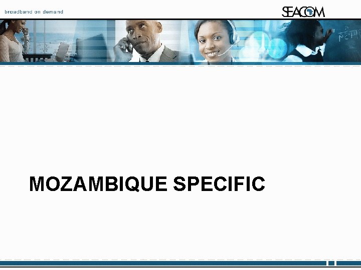 MOZAMBIQUE SPECIFIC Proprietary and Confidential 34 