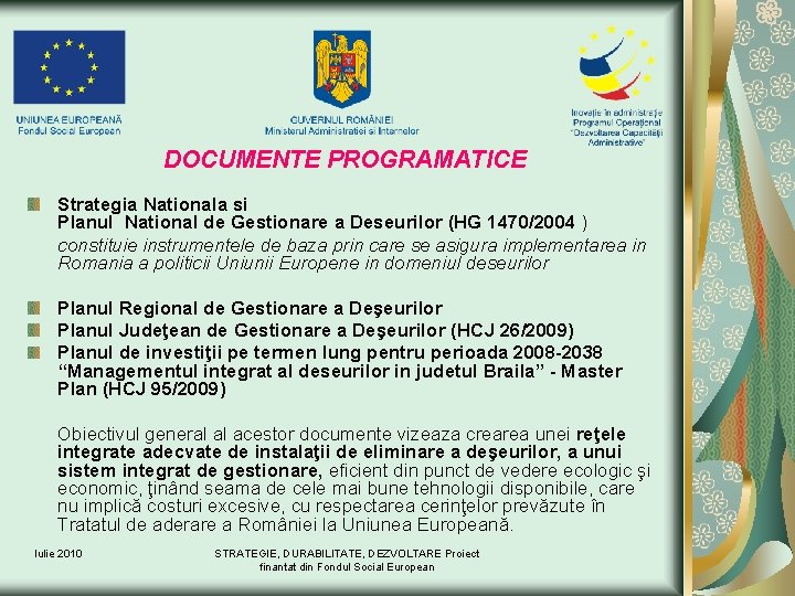 DOCUMENTE PROGRAMATICE Strategia Nationala si Planul National de Gestionare a Deseurilor (HG 1470/2004 )