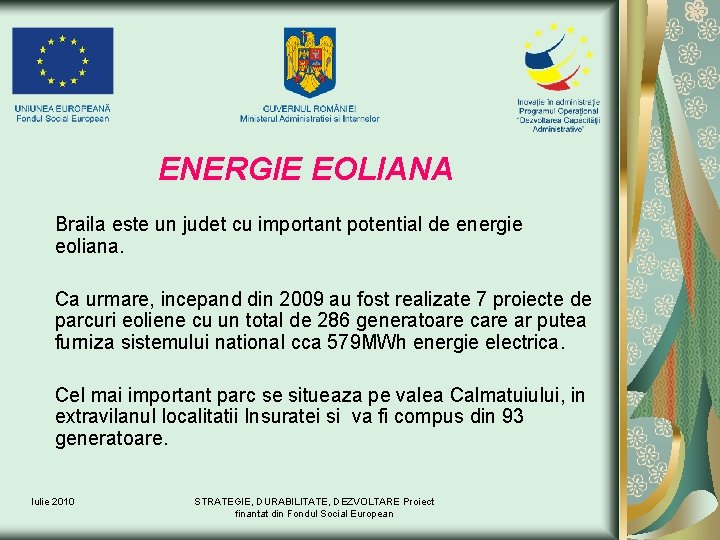 ENERGIE EOLIANA Braila este un judet cu important potential de energie eoliana. Ca urmare,