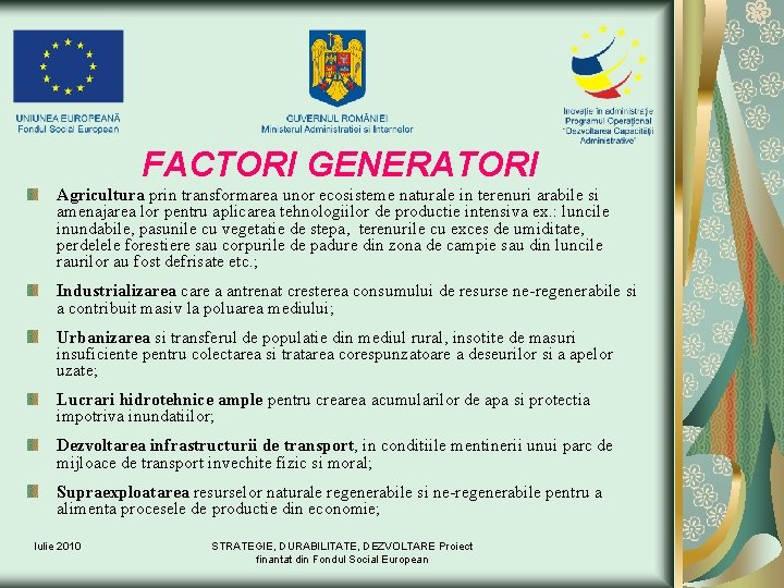 FACTORI GENERATORI Agricultura prin transformarea unor ecosisteme naturale in terenuri arabile si amenajarea lor