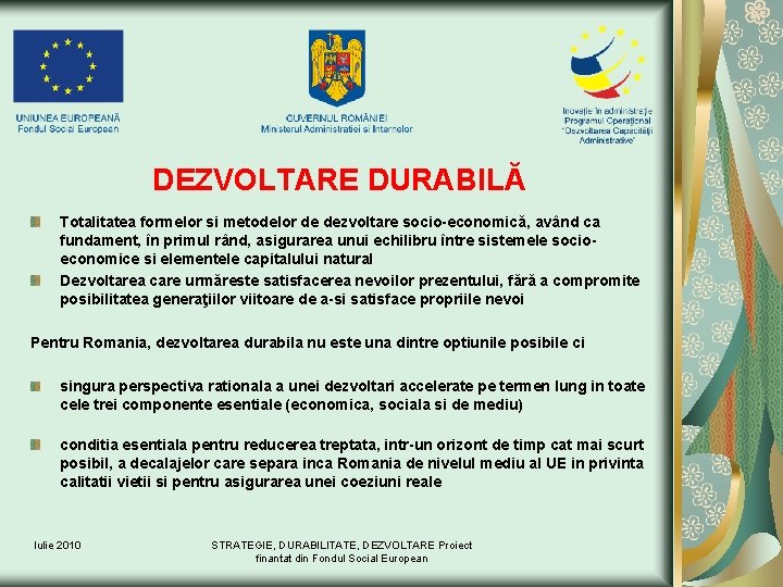 DEZVOLTARE DURABILĂ Totalitatea formelor si metodelor de dezvoltare socio-economică, având ca fundament, în primul