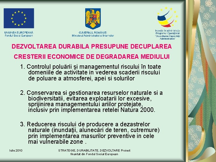 DEZVOLTAREA DURABILA PRESUPUNE DECUPLAREA CRESTERII ECONOMICE DE DEGRADAREA MEDIULUI 1. Controlul poluării şi managementul