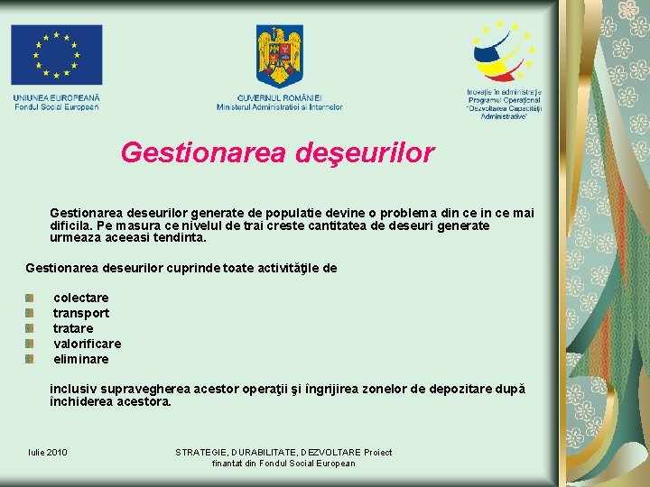 Gestionarea deşeurilor Gestionarea deseurilor generate de populatie devine o problema din ce mai dificila.