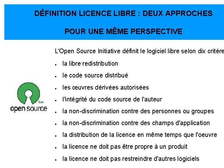 DÉFINITION LICENCE LIBRE : DEUX APPROCHES POUR UNE MÊME PERSPECTIVE L'Open Source Initiative définit