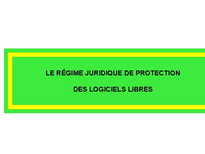 LE RÉGIME JURIDIQUE DE PROTECTION DES LOGICIELS LIBRES 