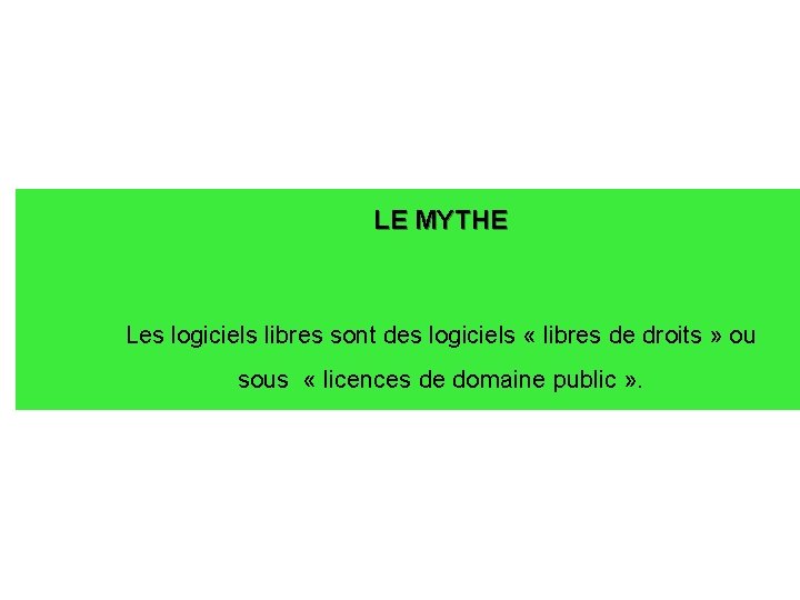 LE MYTHE Les logiciels libres sont des logiciels « libres de droits » ou