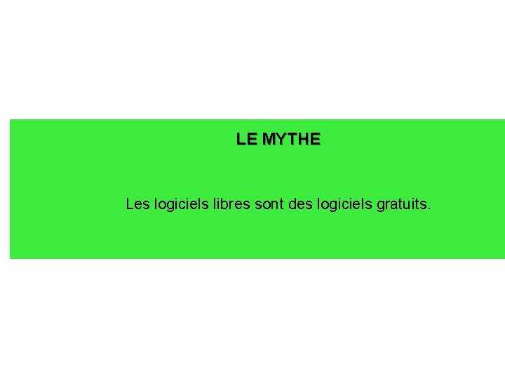 LE MYTHE Les logiciels libres sont des logiciels gratuits. 