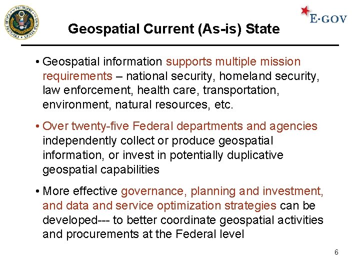 Geospatial Current (As-is) State • Geospatial information supports multiple mission requirements – national security,