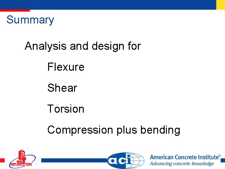 Summary Analysis and design for Flexure Shear Torsion Compression plus bending Summary Analysis and design for Flexure Shear Torsion Compression plus bending