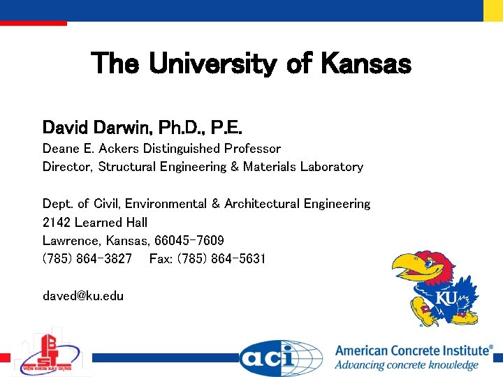 The University of Kansas David Darwin, Ph. D. , P. E. Deane E. Ackers The University of Kansas David Darwin, Ph. D. , P. E. Deane E. Ackers