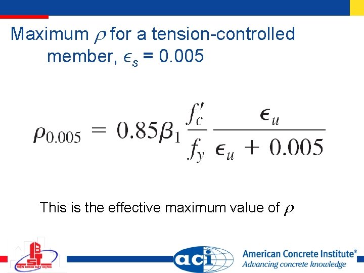 Maximum for a tension-controlled member, ϵs = 0. 005 This is the effective maximum Maximum for a tension-controlled member, ϵs = 0. 005 This is the effective maximum