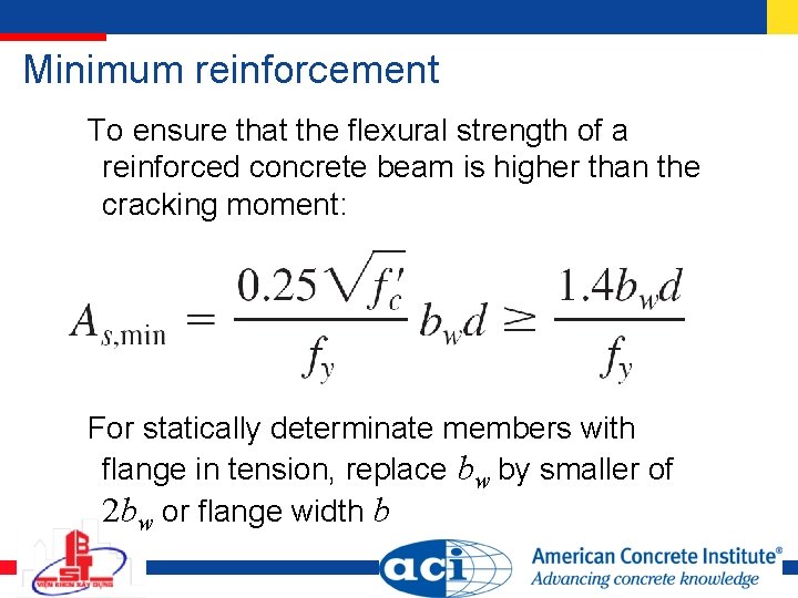 Minimum reinforcement To ensure that the flexural strength of a reinforced concrete beam is