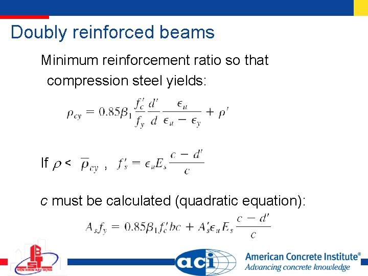 Doubly reinforced beams Minimum reinforcement ratio so that compression steel yields: If < , Doubly reinforced beams Minimum reinforcement ratio so that compression steel yields: If < ,
