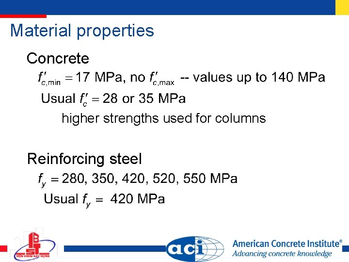 Material properties Concrete higher strengths used for columns Reinforcing steel 