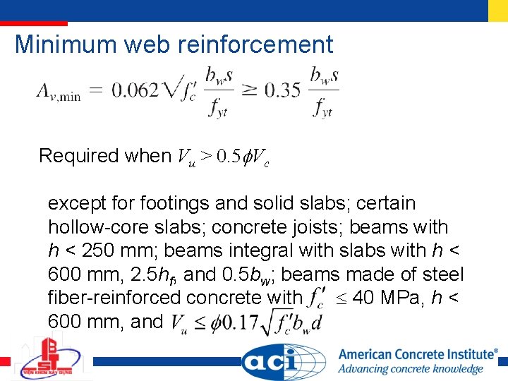 Minimum web reinforcement Required when Vu > 0. 5 Vc except for footings and