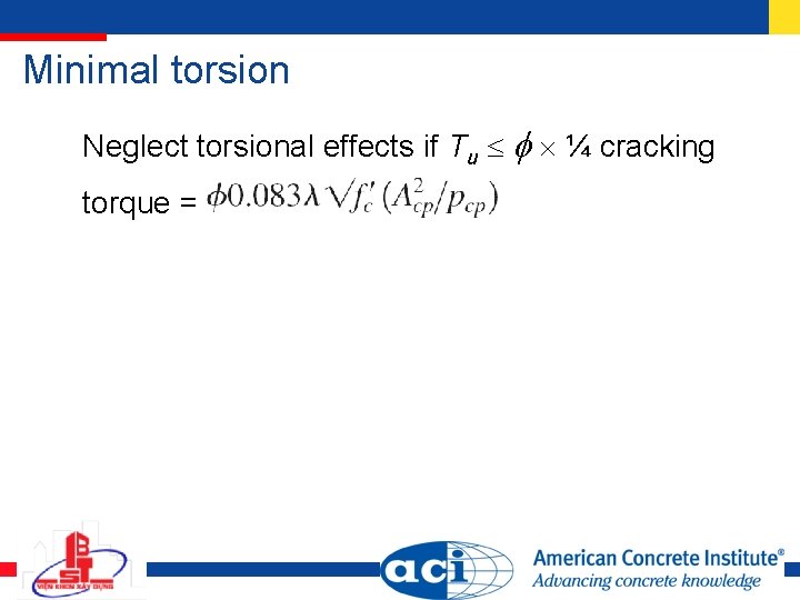 Minimal torsion Neglect torsional effects if Tu ¼ cracking torque = 