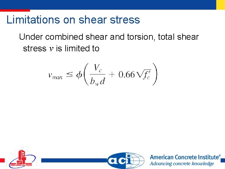 Limitations on shear stress Under combined shear and torsion, total shear stress v is